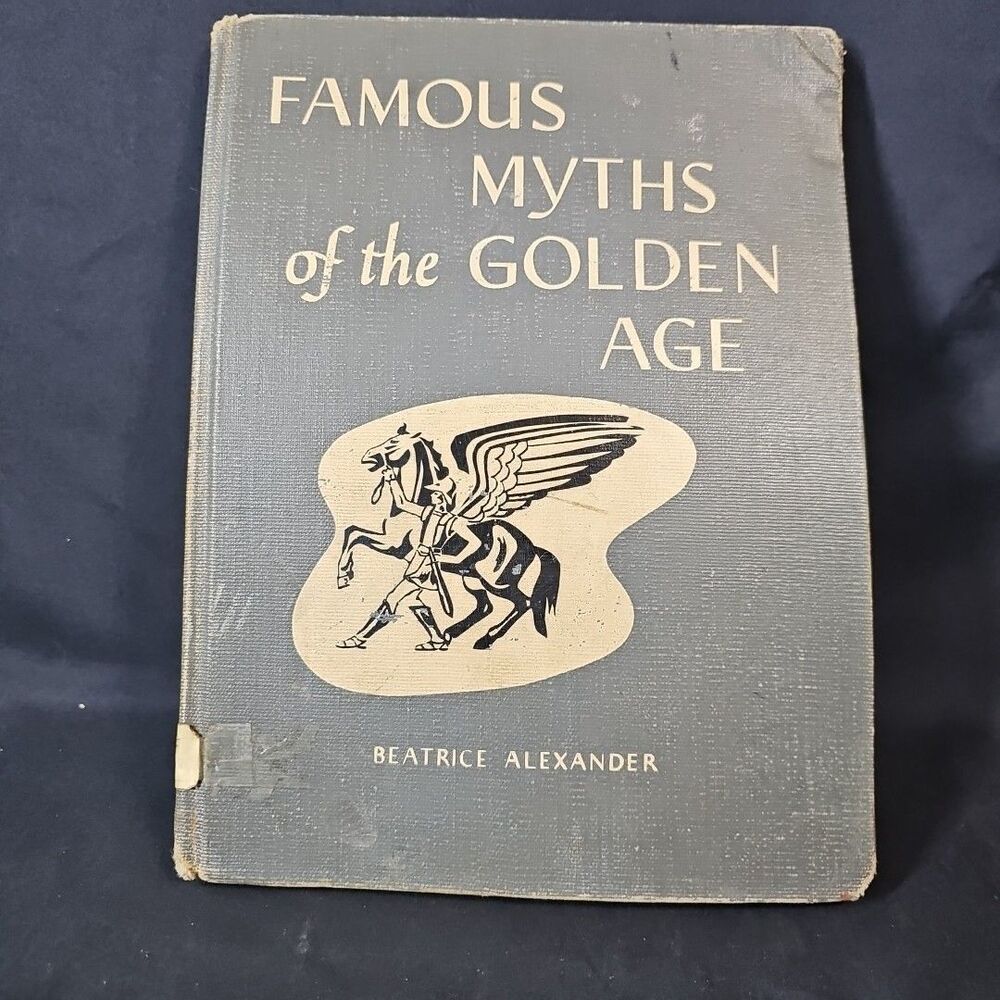 Famous Myths of the Golden Age: Retold By Beatrice Alexander 1947